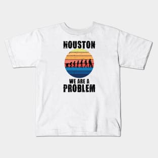 Houston we are a problem Kids T-Shirt